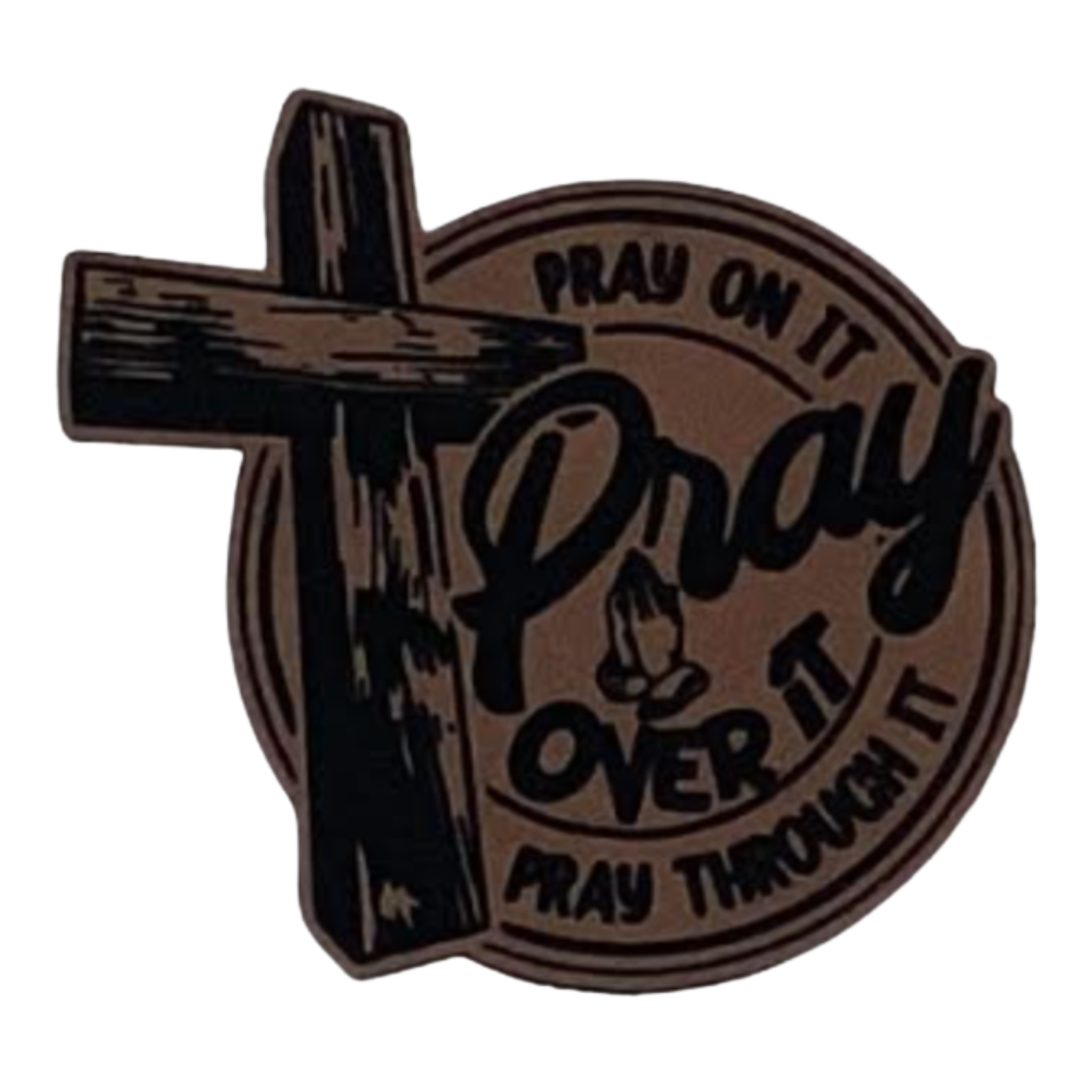 Christian pray on it pray over it pray through it.brown