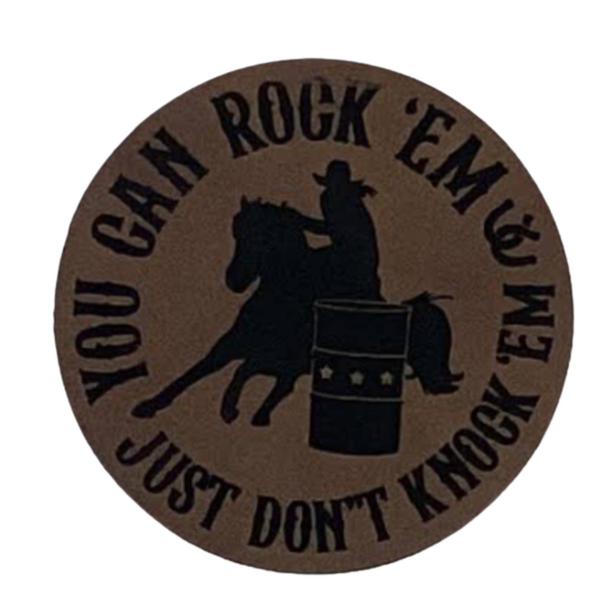 Rodeo you can rock em just dont knock em.brown