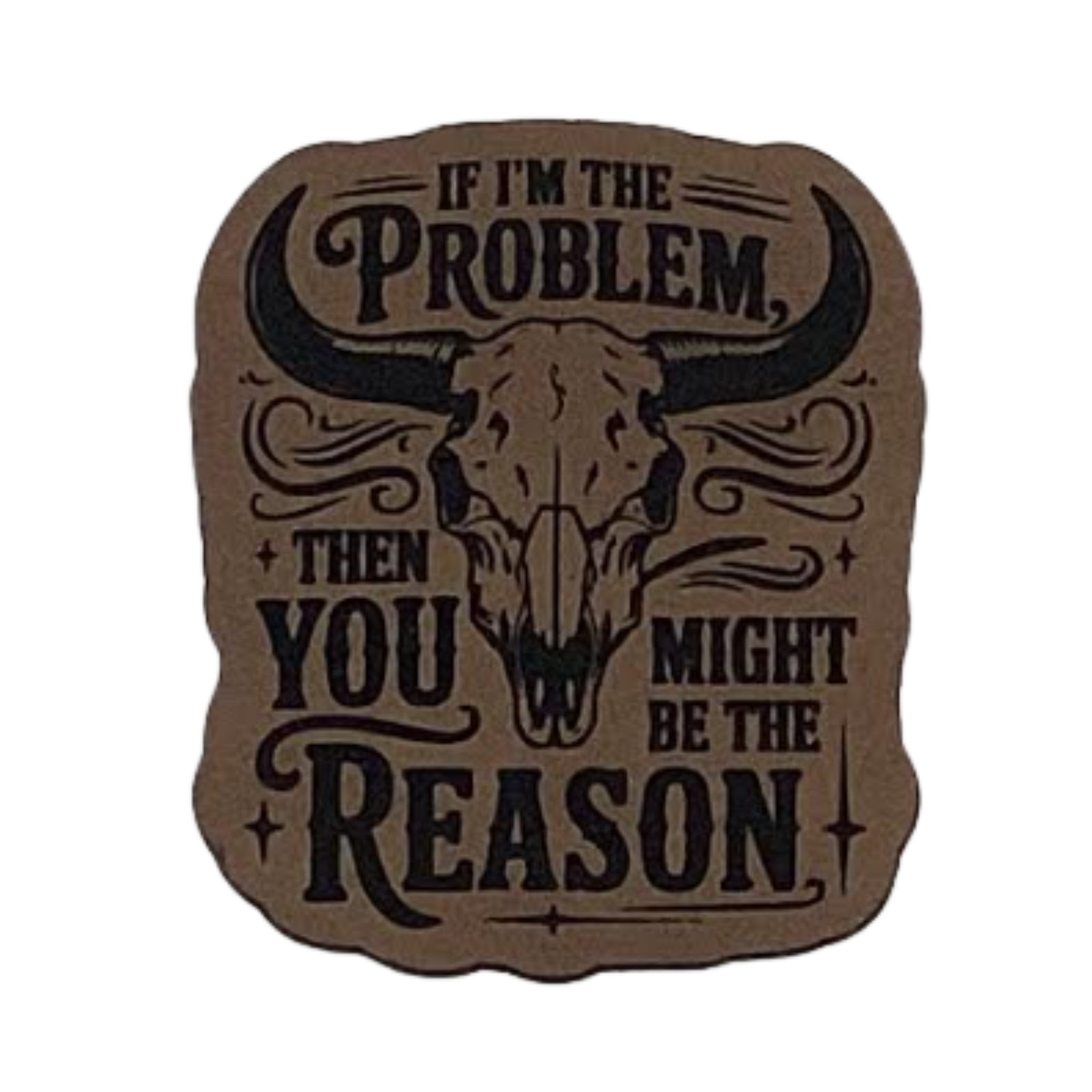 if im the problem you might be the reason.brown