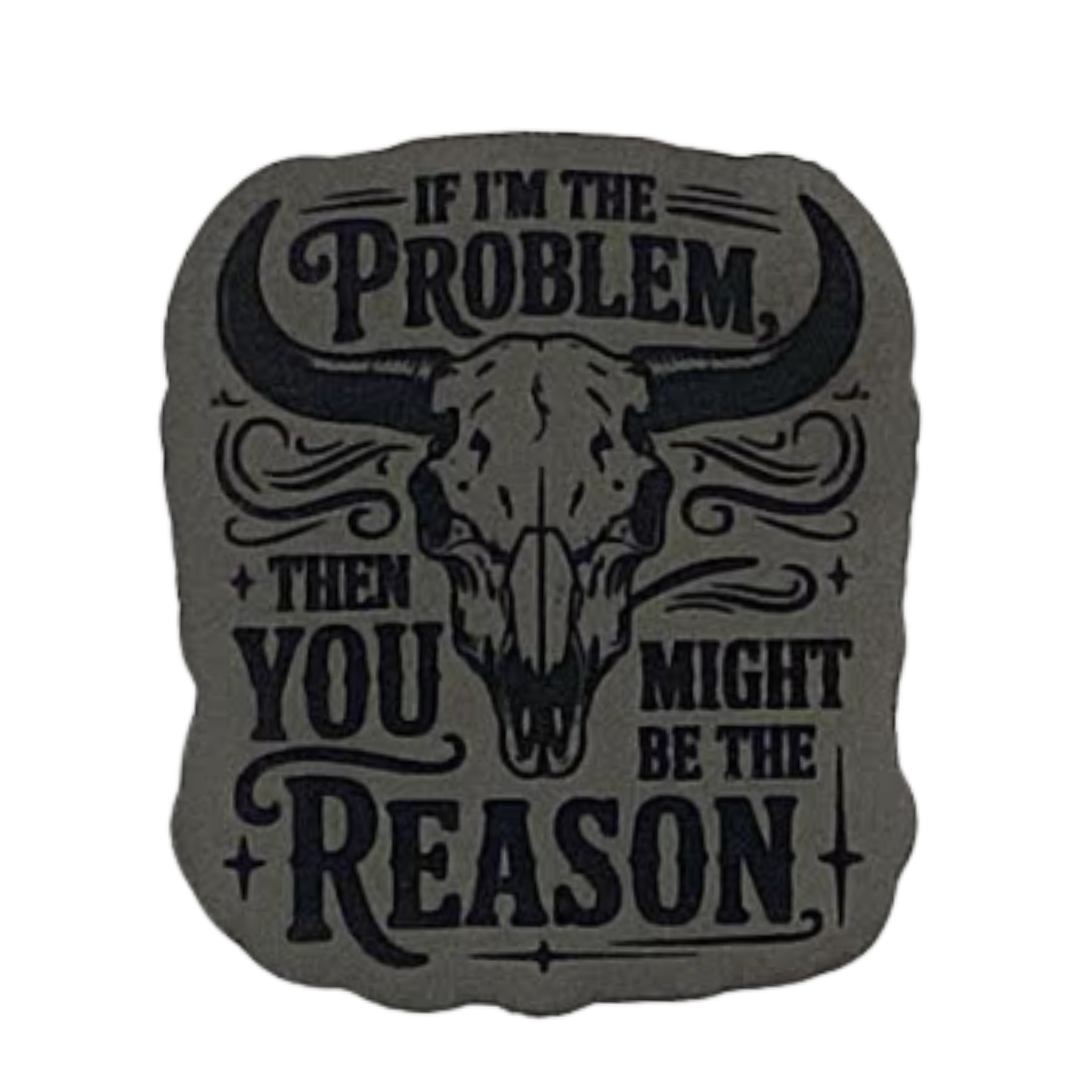 if im the problem you might be the reason.grey