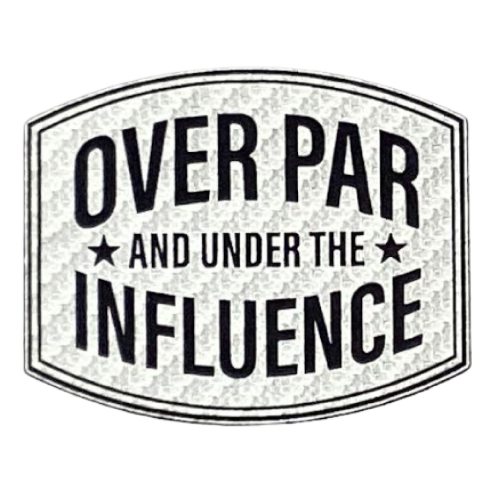 over par and under the influence.silver
