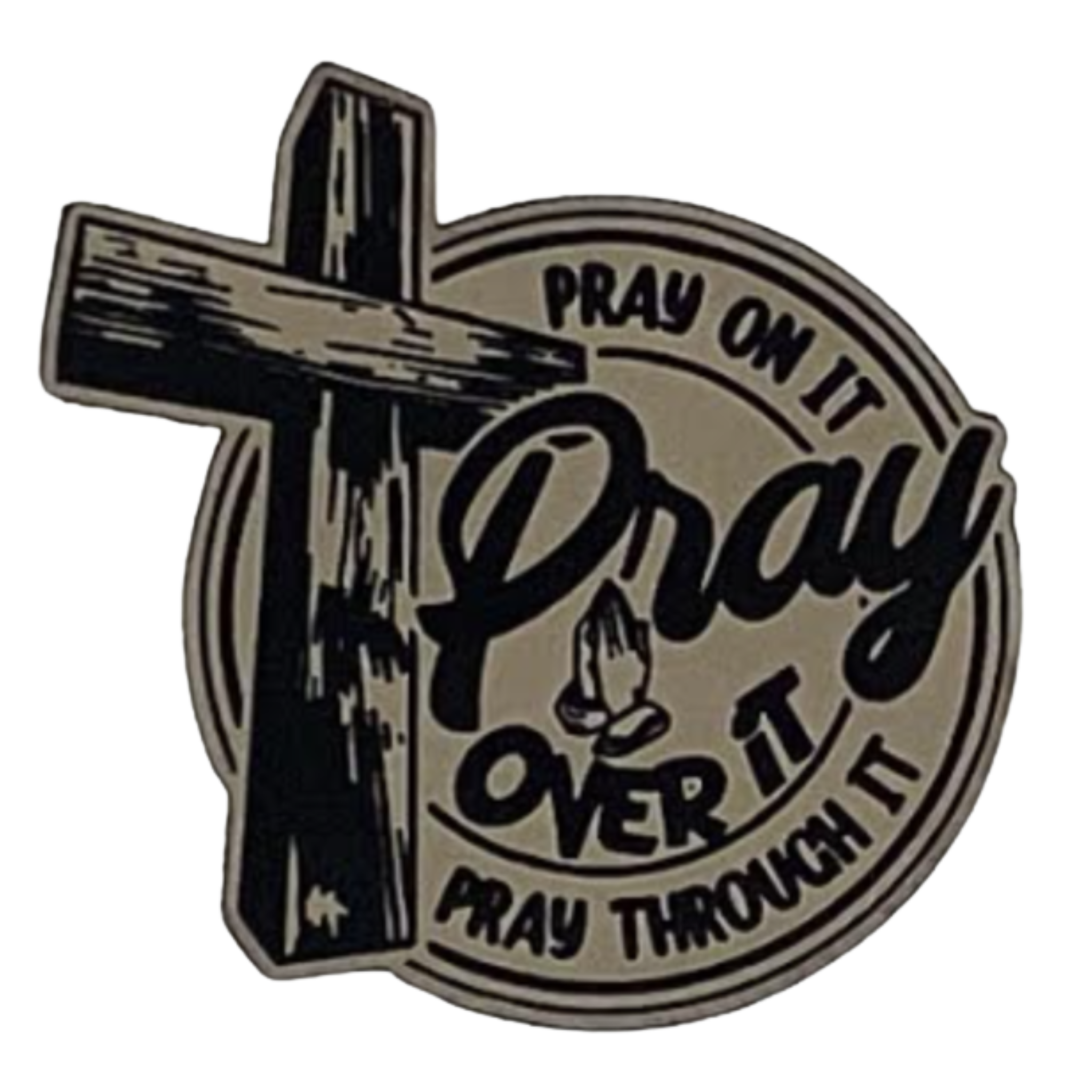 pray on it pray over it pray through it.sand